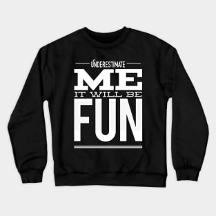 Underestimate Me It Will Be Fun strong woman phenomenal woman sarcastic quote Crewneck Sweatshirt